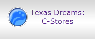 Texas Dreams:
C-Stores